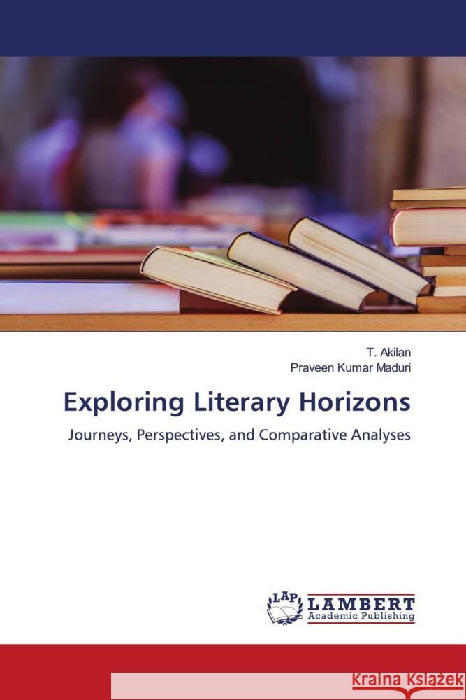 Exploring Literary Horizons T. Akilan Praveen Kumar Maduri 9786207450916 LAP Lambert Academic Publishing