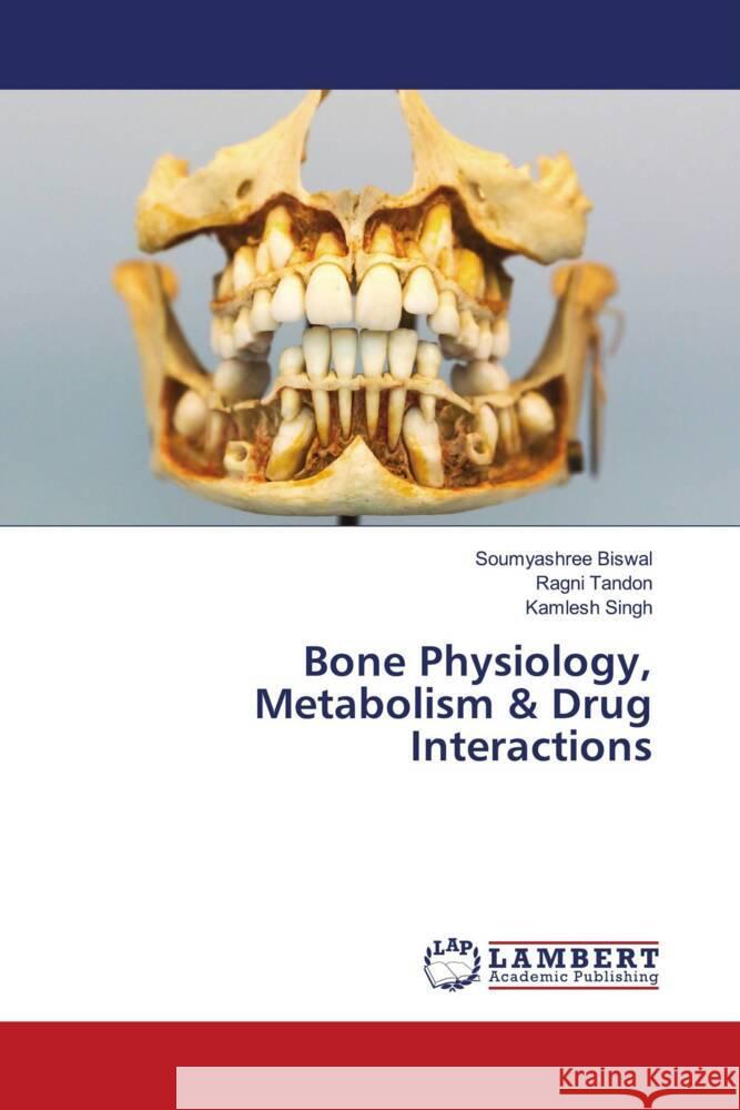 Bone Physiology, Metabolism & Drug Interactions Soumyashree Biswal Ragni Tandon Kamlesh Singh 9786207450992