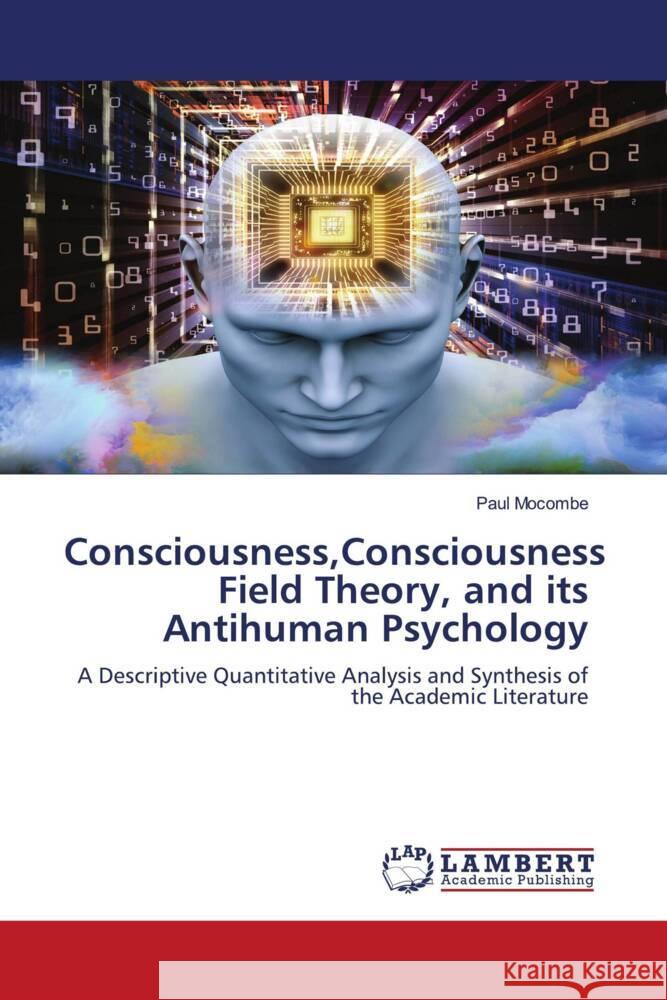 Consciousness, Consciousness Field Theory, and its Antihuman Psychology Paul Mocombe 9786207451227