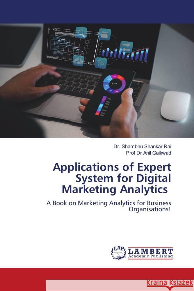 Applications of Expert System for Digital Marketing Analytics Shambhu Shankar Rai Anil Gaikwad 9786207451432 LAP Lambert Academic Publishing