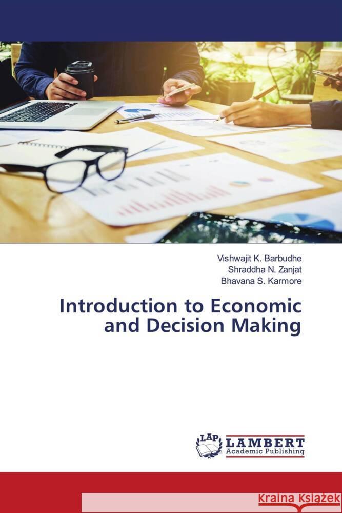 Introduction to Economic and Decision Making Vishwajit K. Barbudhe Shraddha N. Zanjat Bhavana S. Karmore 9786207451630 LAP Lambert Academic Publishing