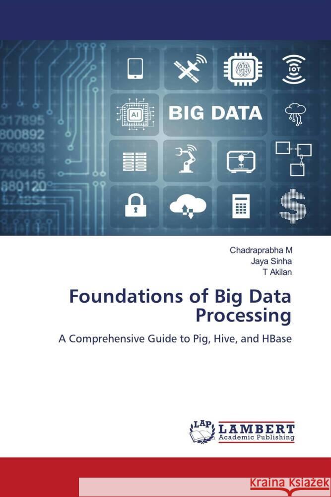 Foundations of Big Data Processing M, Chadraprabha, Sinha, Jaya, Akilan, T 9786207452040