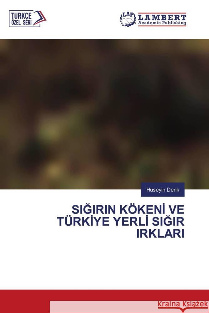 SiĞirin K?kenİ Ve T?rkİye Yerlİ SiĞir Irklari H?seyin Denk 9786207452064 LAP Lambert Academic Publishing