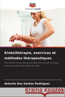 Kinésithérapie, exercices et méthodes thérapeutiques dos Santos Rodriguez, Antonio 9786207452279