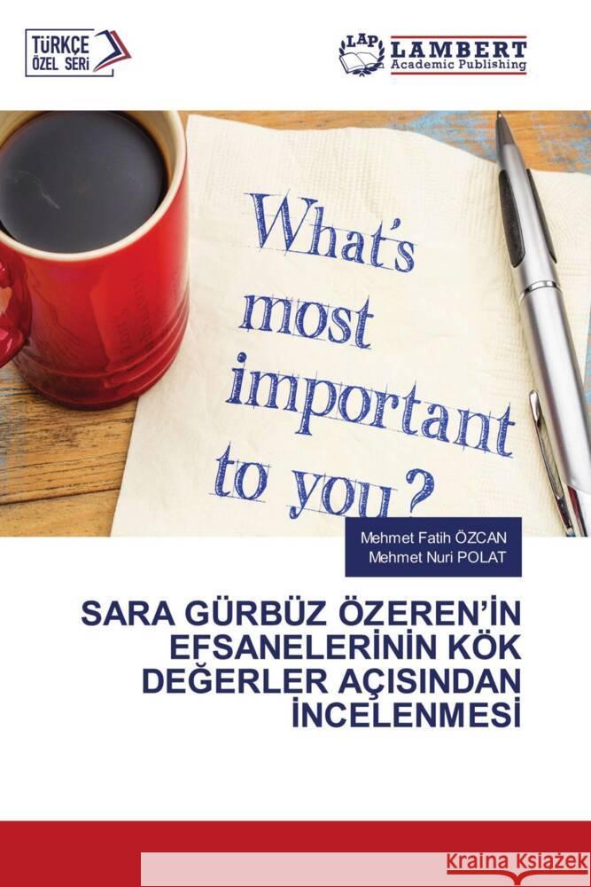 SARA GÜRBÜZ ÖZEREN'IN EFSANELERININ KÖK DEGERLER AÇISINDAN INCELENMESI ÖZCAN, Mehmet Fatih, POLAT, Mehmet Nuri 9786207452330