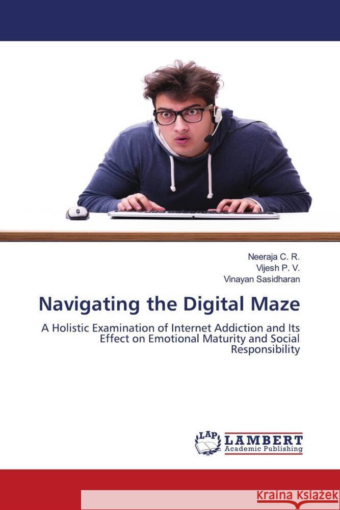 Navigating the Digital Maze Neeraja C Vijesh P Vinayan Sasidharan 9786207452378