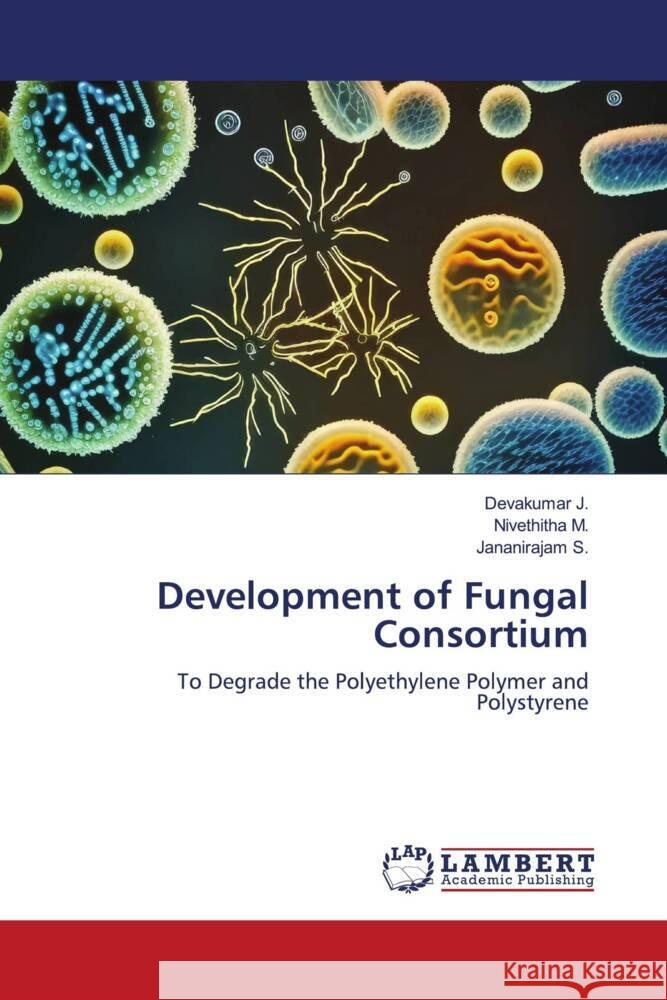 Development of Fungal Consortium Devakumar J Nivethitha M Jananirajam S 9786207452415