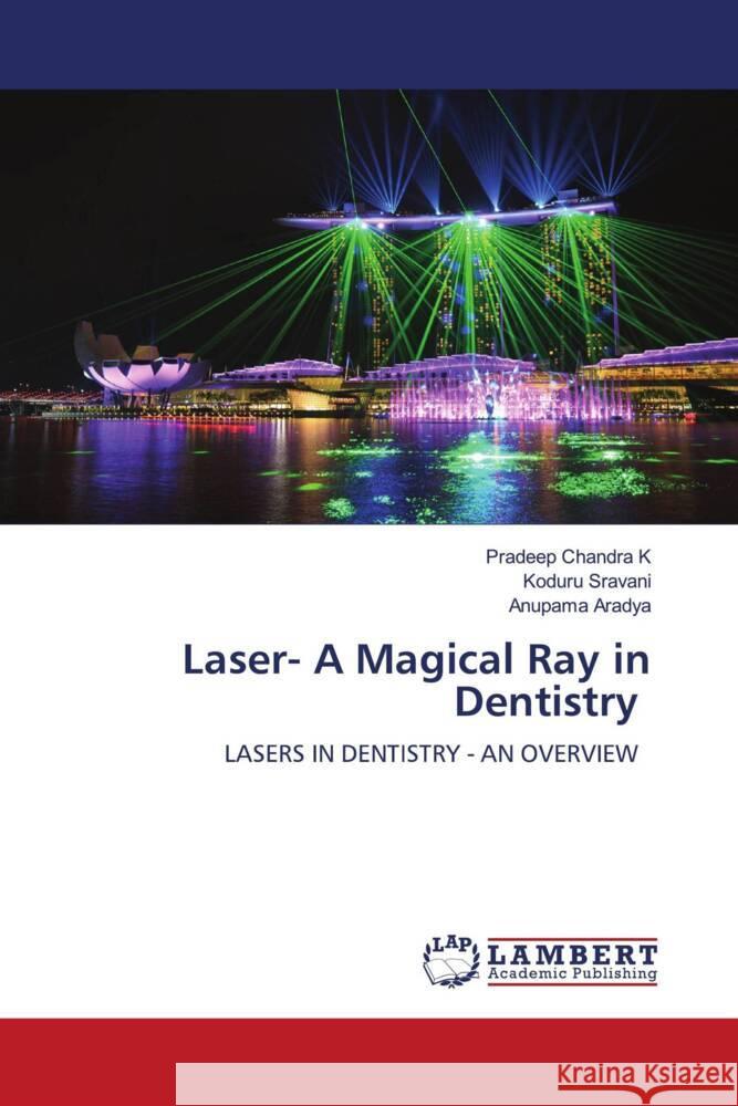 Laser- A Magical Ray in Dentistry Pradeep Chandr Koduru Sravani Anupama Aradya 9786207452781