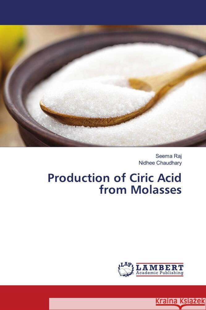 Production of Ciric Acid from Molasses Seema Raj Nidhee Chaudhary 9786207453047