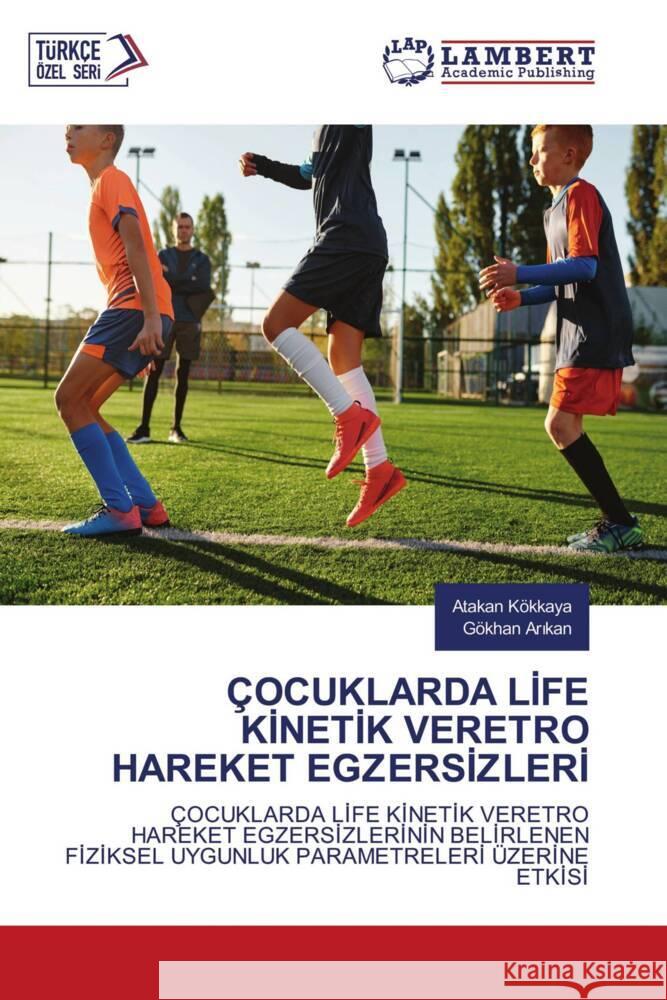 ÇOCUKLARDA LIFE KINETIK VERETRO HAREKET EGZERSIZLERI Kökkaya, Atakan, Arikan, Gökhan 9786207453085