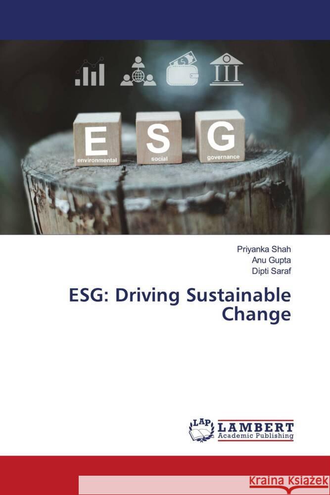 Esg: Driving Sustainable Change Priyanka Shah Anu Gupta Dipti Saraf 9786207453504