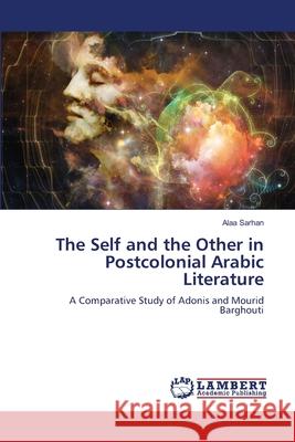 The Self and the Other in Postcolonial Arabic Literature Sarhan, Alaa 9786207453788