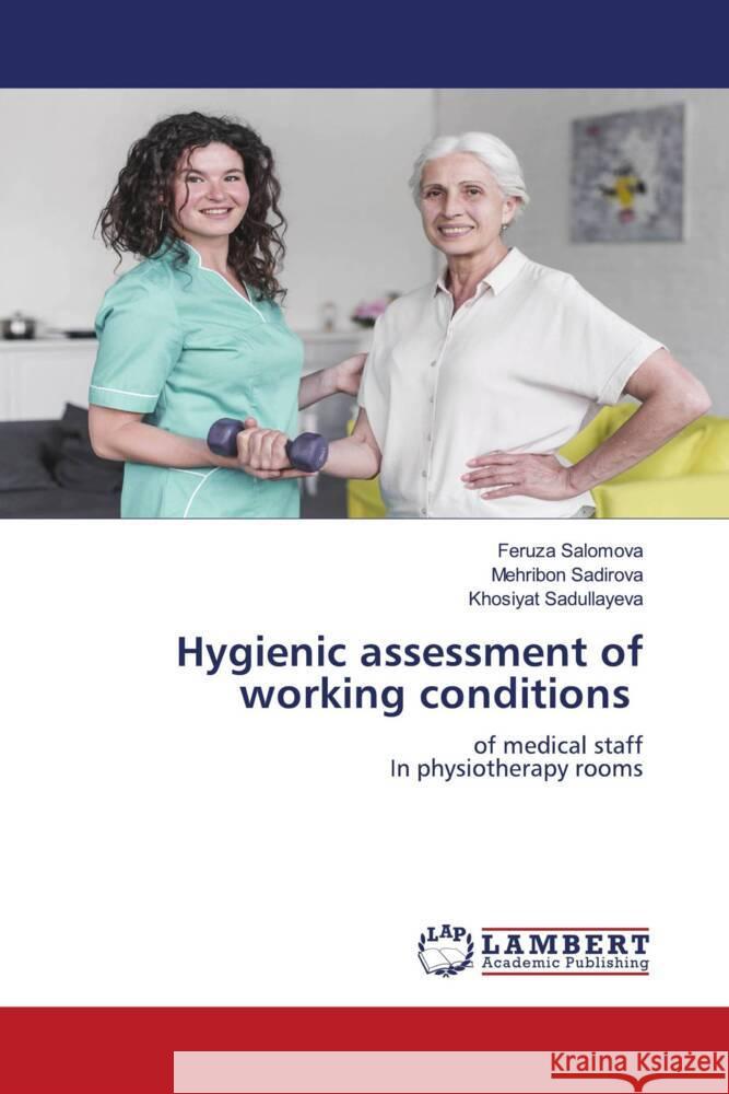 Hygienic assessment of working conditions Salomova, Feruza, Sadirova, Mehribon, Sadullayeva, Khosiyat 9786207454105 LAP Lambert Academic Publishing