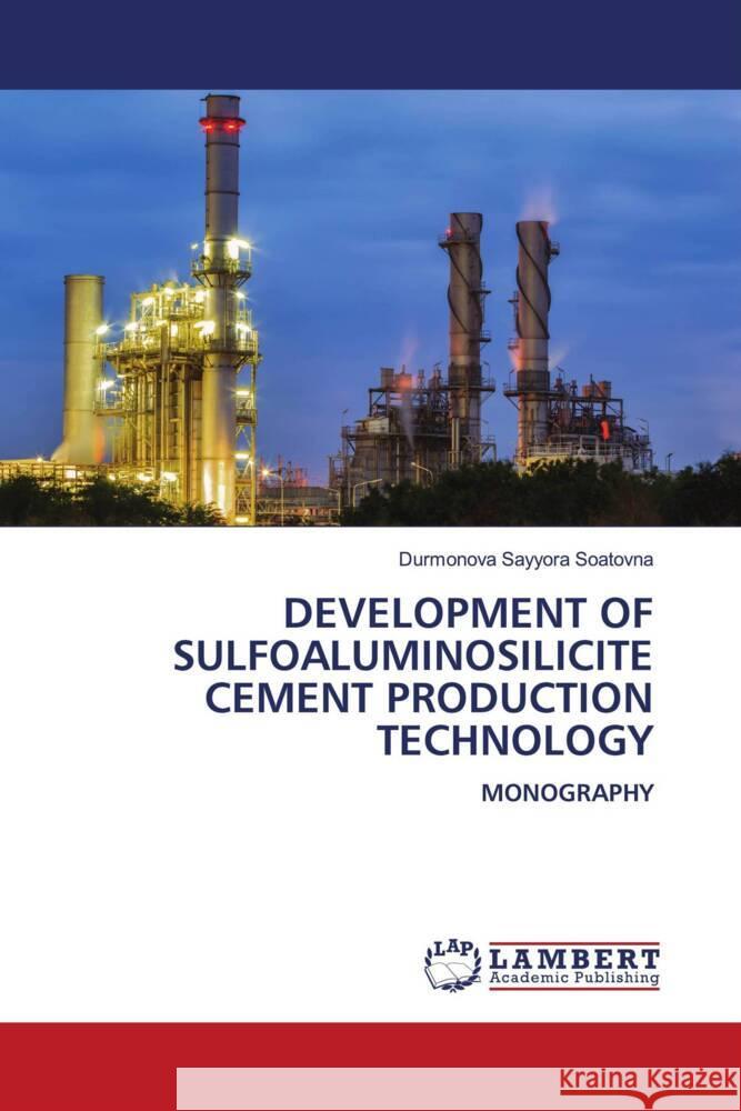 Development of Sulfoaluminosilicite Cement Production Technology Durmonova Sayyora Soatovna 9786207454181 LAP Lambert Academic Publishing
