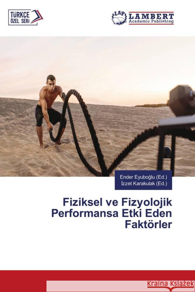 Fiziksel ve Fizyolojik Performansa Etki Eden Fakt?rler Ender Eyuboğlu İzzet Karakulak 9786207454198 LAP Lambert Academic Publishing