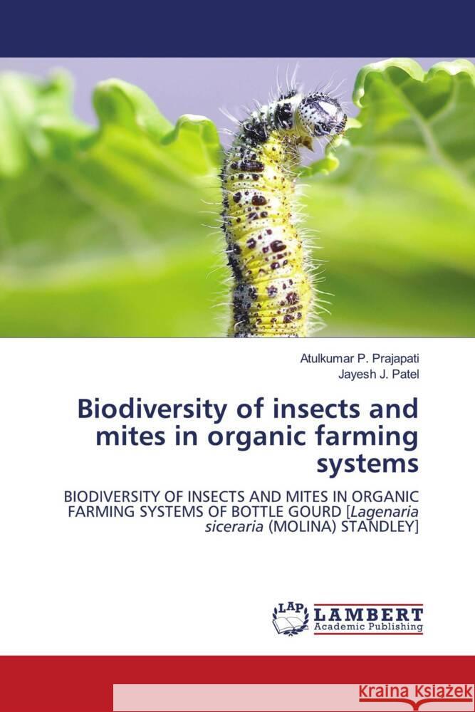 Biodiversity of insects and mites in organic farming systems Prajapati, Atulkumar P., Patel, Jayesh J. 9786207454433