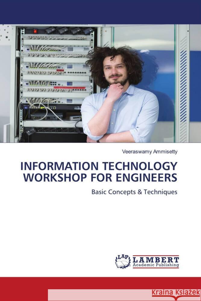 INFORMATION TECHNOLOGY WORKSHOP FOR ENGINEERS AMMISETTY, VEERASWAMY 9786207454952 LAP Lambert Academic Publishing