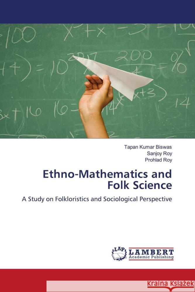 Ethno-Mathematics and Folk Science Biswas, Tapan Kumar, Roy, Sanjoy, Roy, Prohlad 9786207455003 LAP Lambert Academic Publishing