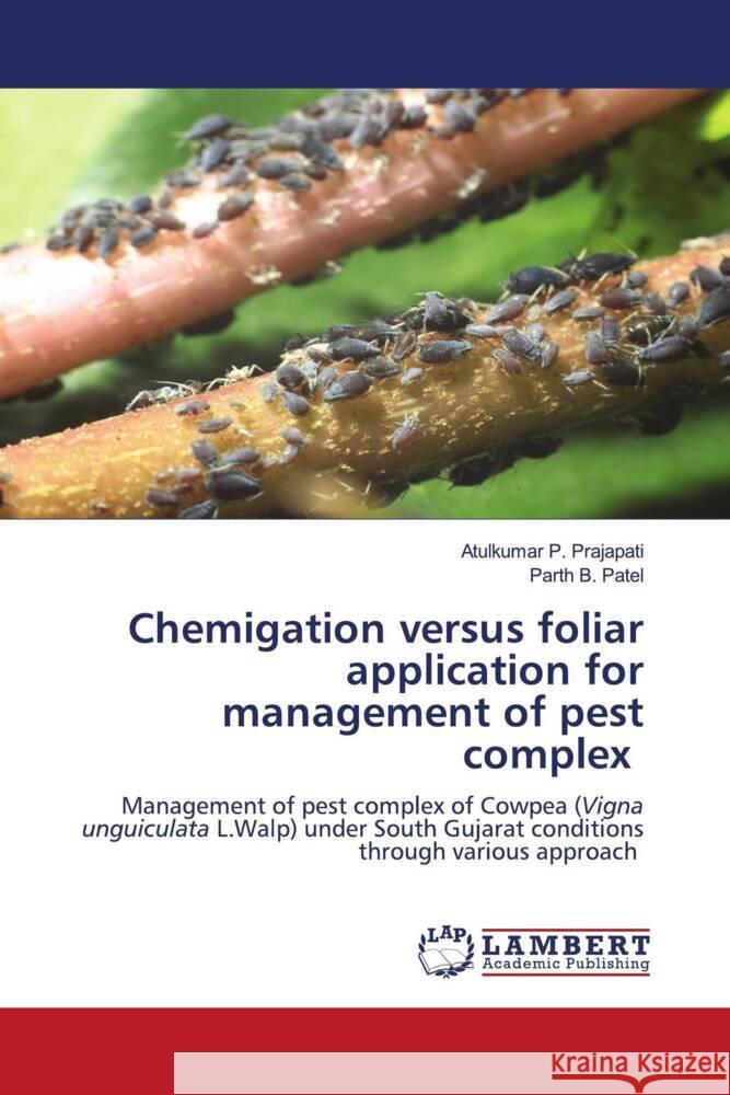 Chemigation versus foliar application for management of pest complex Atulkumar P. Prajapati Parth B. Patel 9786207455218