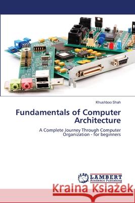 Fundamentals of Computer Architecture Shah, Khushboo 9786207455409 LAP Lambert Academic Publishing