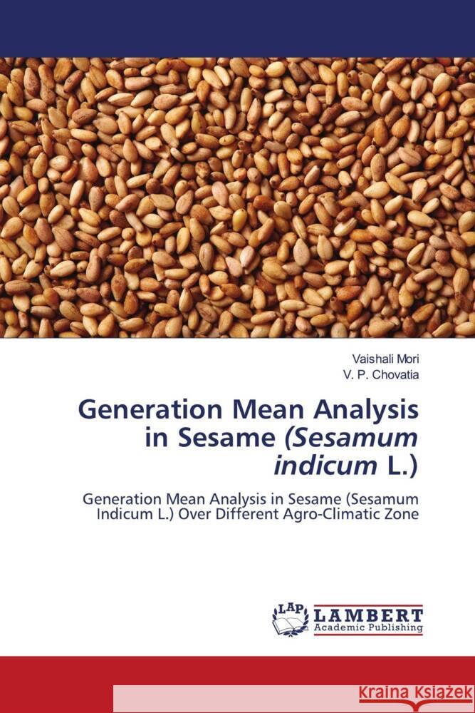 Generation Mean Analysis in Sesame (Sesamum indicum L.) Mori, Vaishali, Chovatia, V.  P. 9786207455423