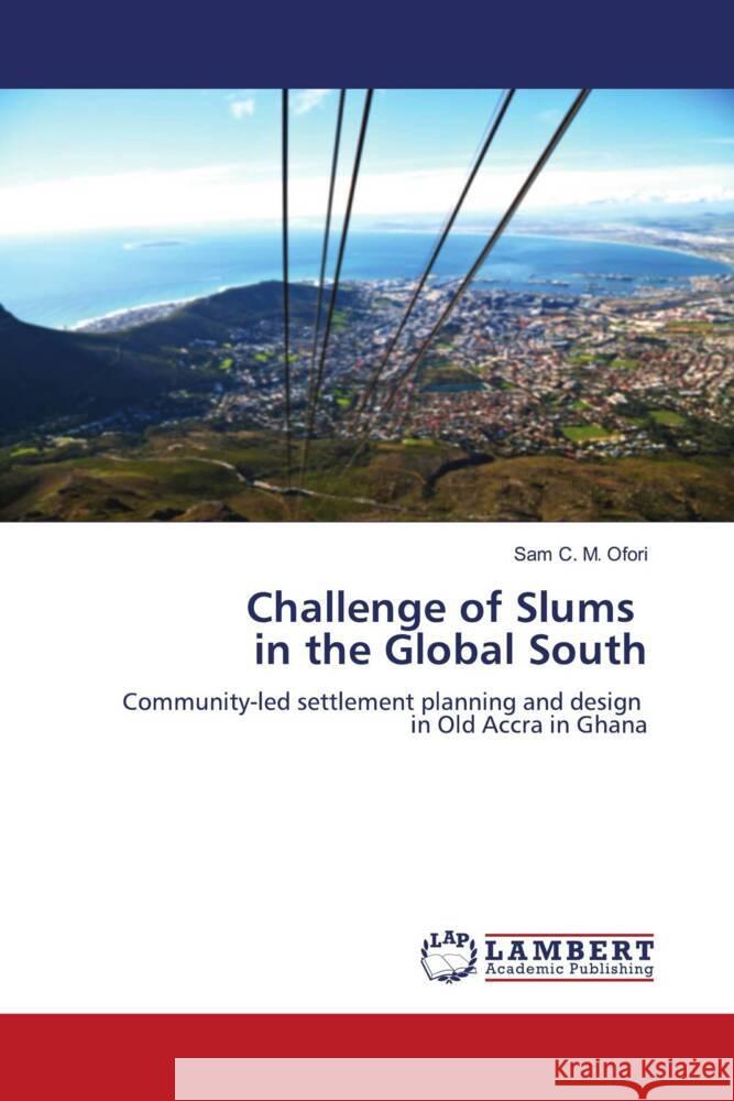 Challenge of Slums in the Global South Ofori, Sam C. M. 9786207455713 LAP Lambert Academic Publishing