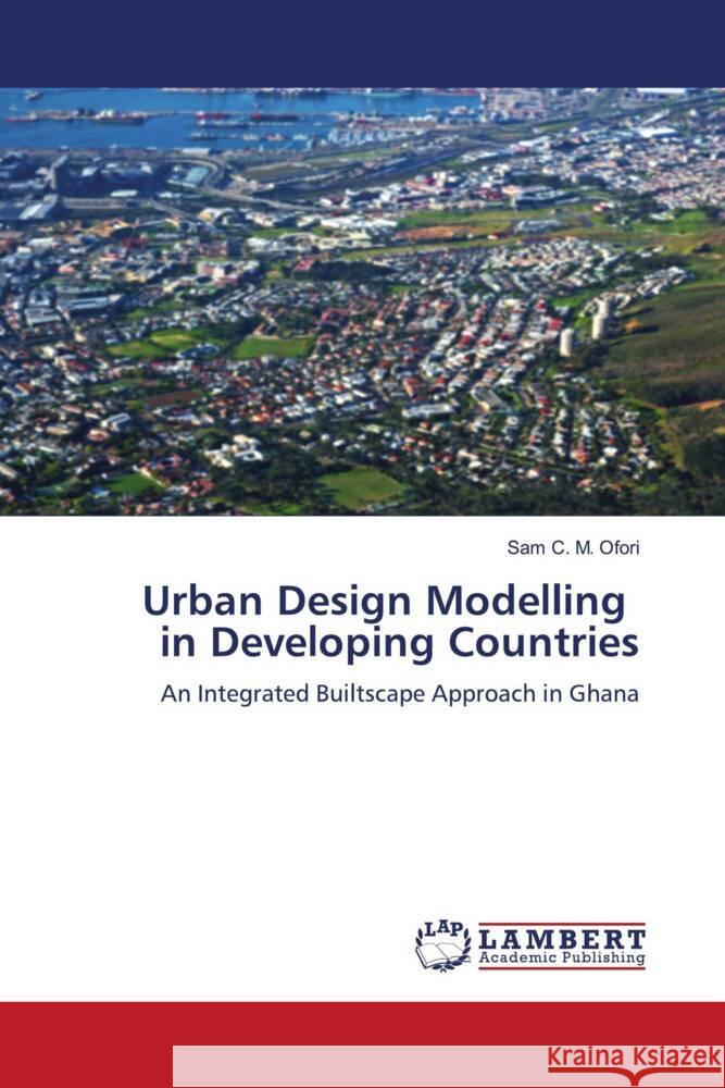 Urban Design Modelling in Developing Countries Ofori, Sam C. M. 9786207455720 LAP Lambert Academic Publishing