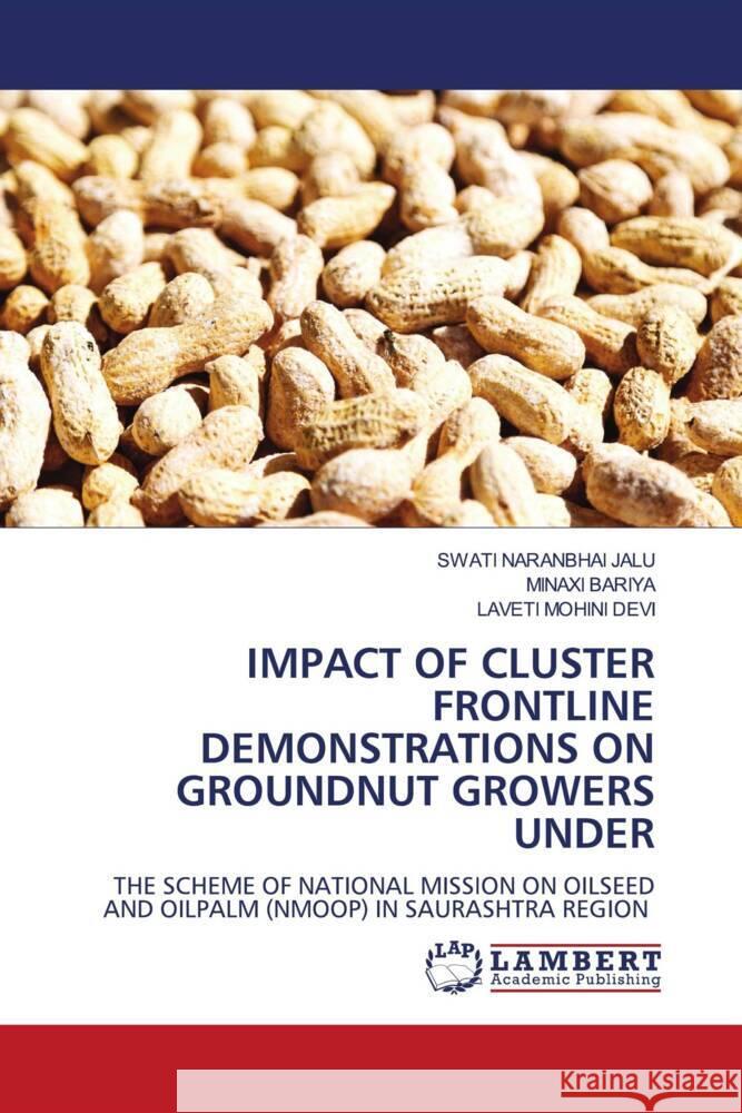 Impact of Cluster Frontline Demonstrations on Groundnut Growers Under Swati Naranbhai Jalu Minaxi Bariya Laveti Mohini Devi 9786207455799