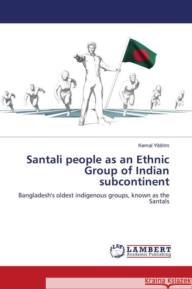 Santali people as an Ethnic Group of Indian subcontinent Yildirim, Kemal 9786207455997