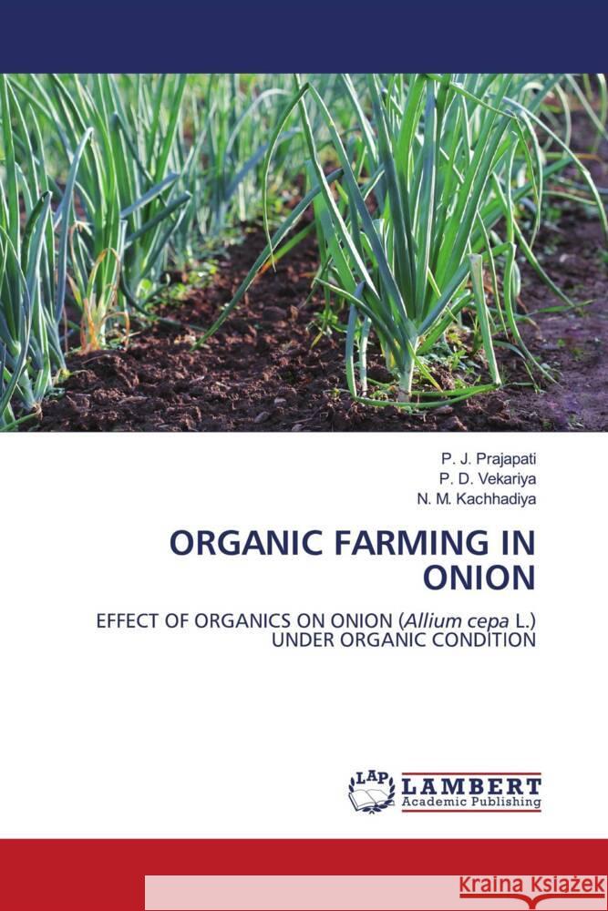 Organic Farming in Onion P. J. Prajapati P. D. Vekariya N. M. Kachhadiya 9786207456406 LAP Lambert Academic Publishing