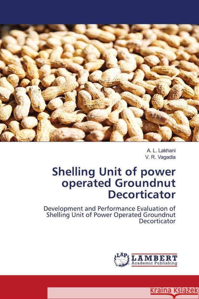Shelling Unit of power operated Groundnut Decorticator Lakhani, A. L., Vagadia, V. R. 9786207456529 LAP Lambert Academic Publishing