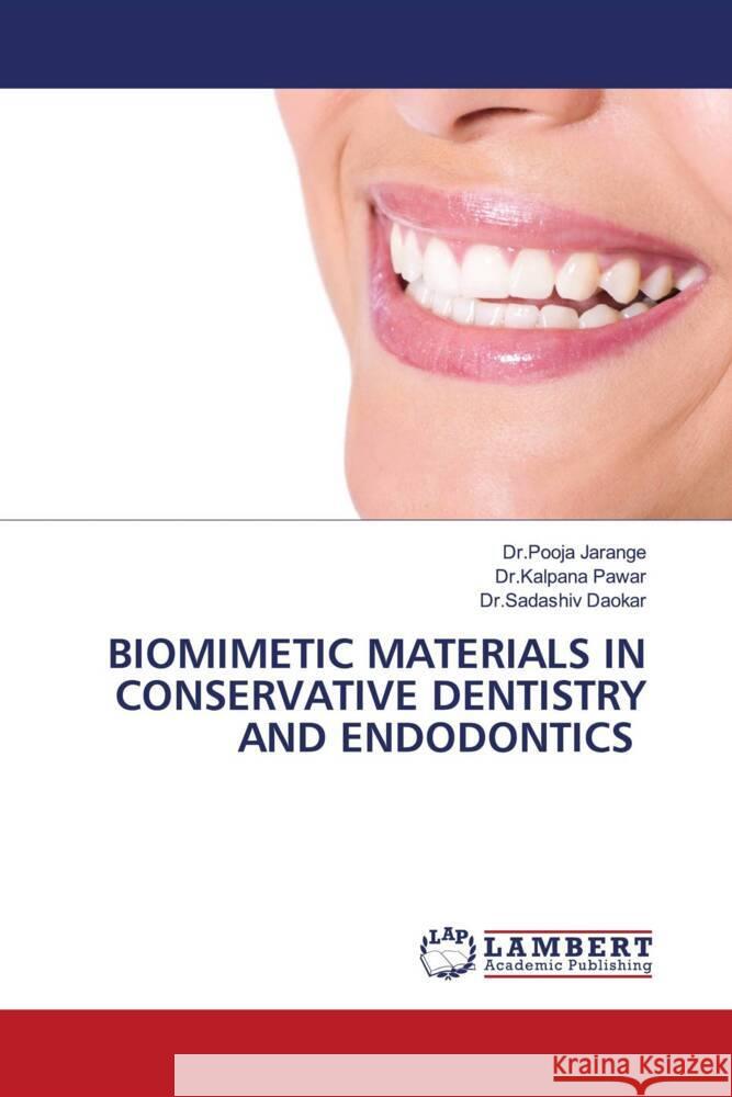 BIOMIMETIC MATERIALS IN CONSERVATIVE DENTISTRY AND ENDODONTICS Jarange, Dr.Pooja, Pawar, Dr.Kalpana, Daokar, Dr.Sadashiv 9786207456680