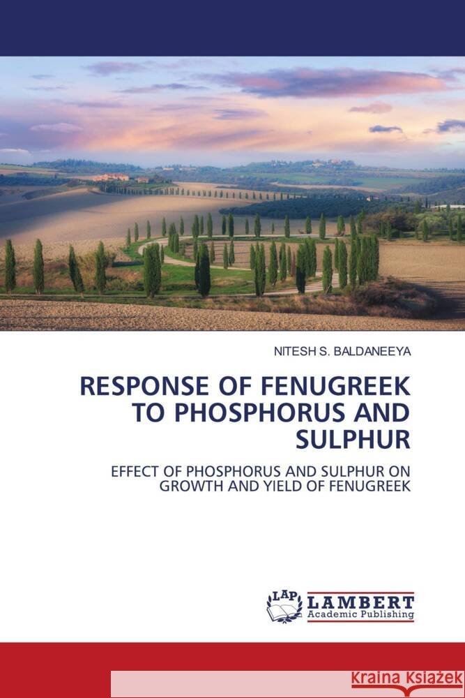 Response of Fenugreek to Phosphorus and Sulphur Nitesh S. Baldaneeya 9786207456871