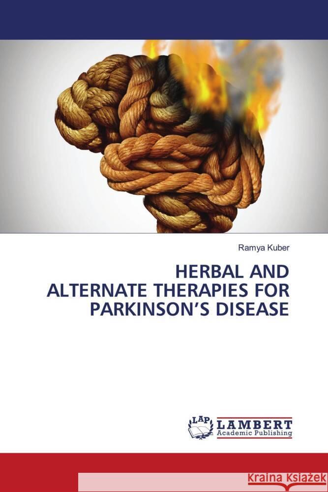 HERBAL AND ALTERNATE THERAPIES FOR PARKINSON'S DISEASE Kuber, Ramya 9786207456901