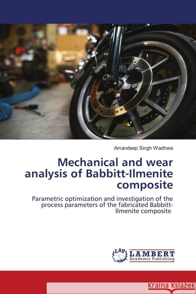 Mechanical and wear analysis of Babbitt-Ilmenite composite Wadhwa, Amandeep Singh 9786207456956