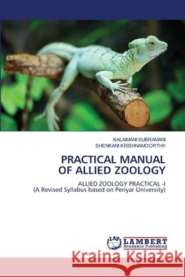 Practical Manual of Allied Zoology Kalaimani Subramani Shenkani Krishnamoorthy 9786207456987