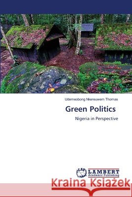 Green Politics THOMAS, UDEMEOBONG NKEREUWEM 9786207457076 LAP Lambert Academic Publishing