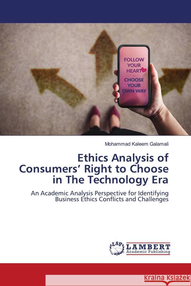 Ethics Analysis of Consumers' Right to Choose in The Technology Era Galamali, Mohammad Kaleem 9786207457083 LAP Lambert Academic Publishing