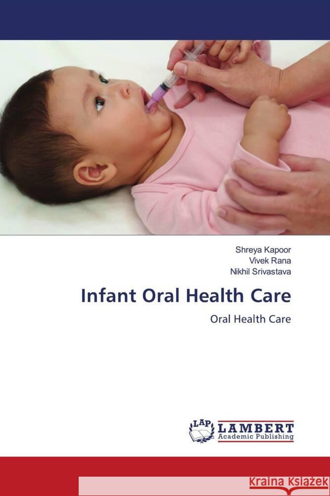 Infant Oral Health Care Kapoor, Shreya, Rana, Vivek, Srivastava, Nikhil 9786207457106