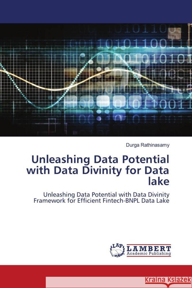 Unleashing Data Potential with Data Divinity for Data lake Durga Rathinasamy 9786207457120