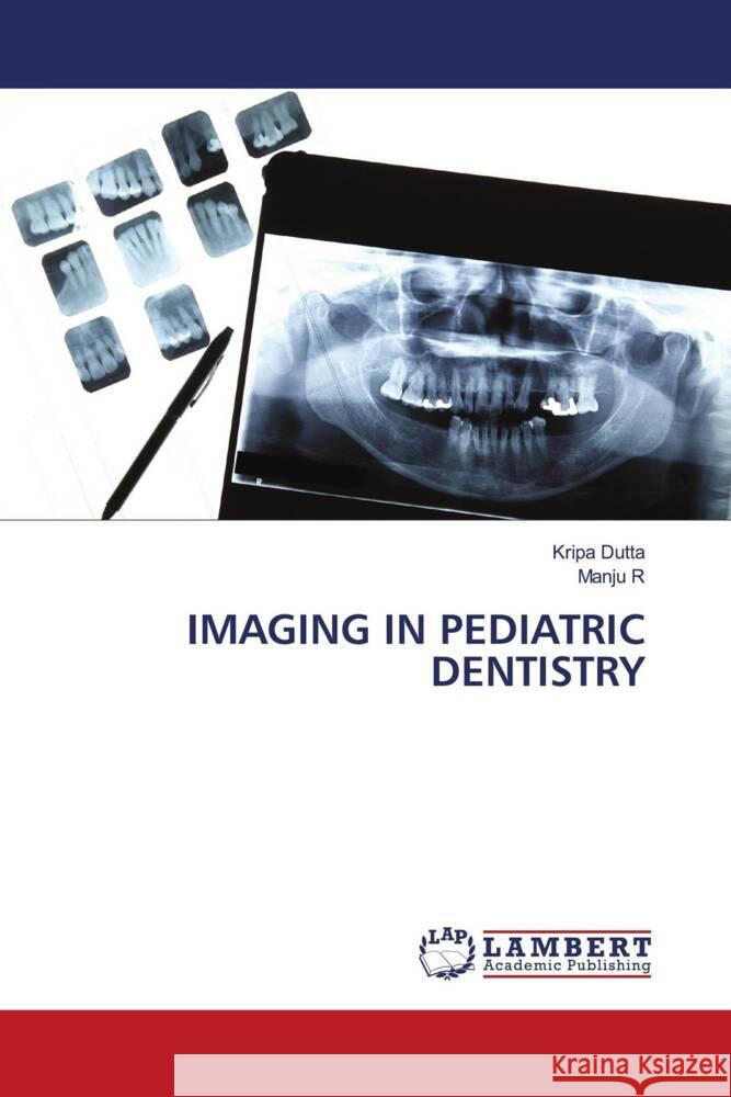 Imaging in Pediatric Dentistry Kripa Dutta Manju R 9786207457458