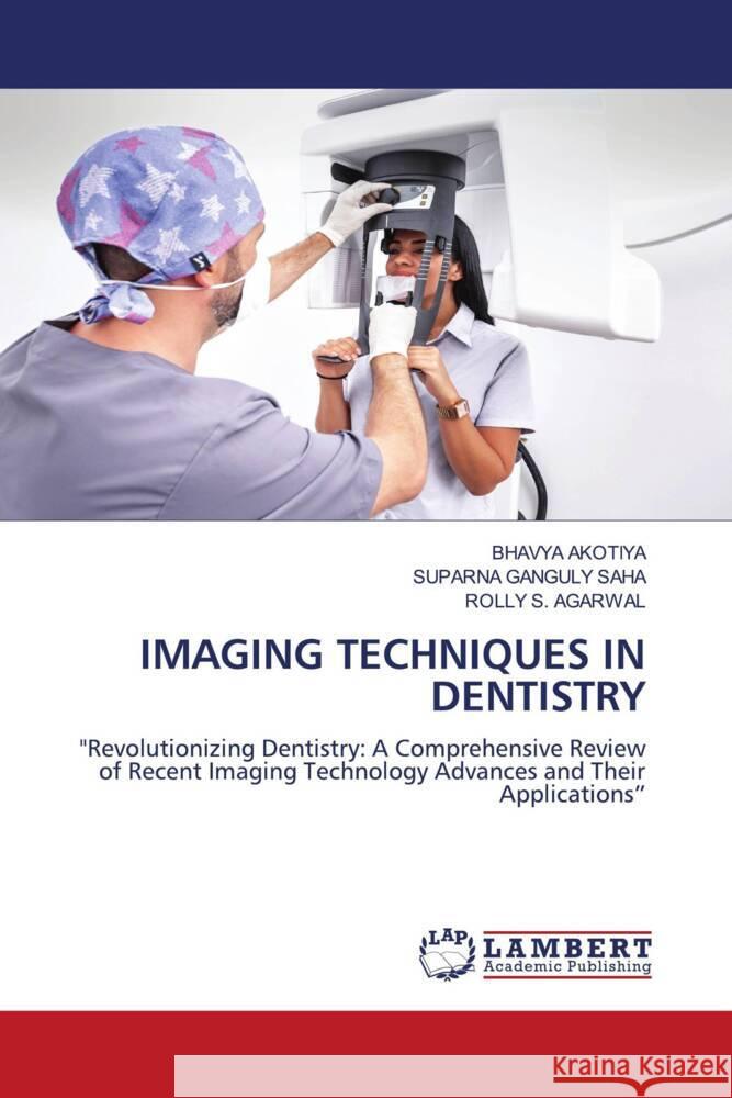 Imaging Techniques in Dentistry Bhavya Akotiya Suparna Gangul Rolly S 9786207457496 LAP Lambert Academic Publishing