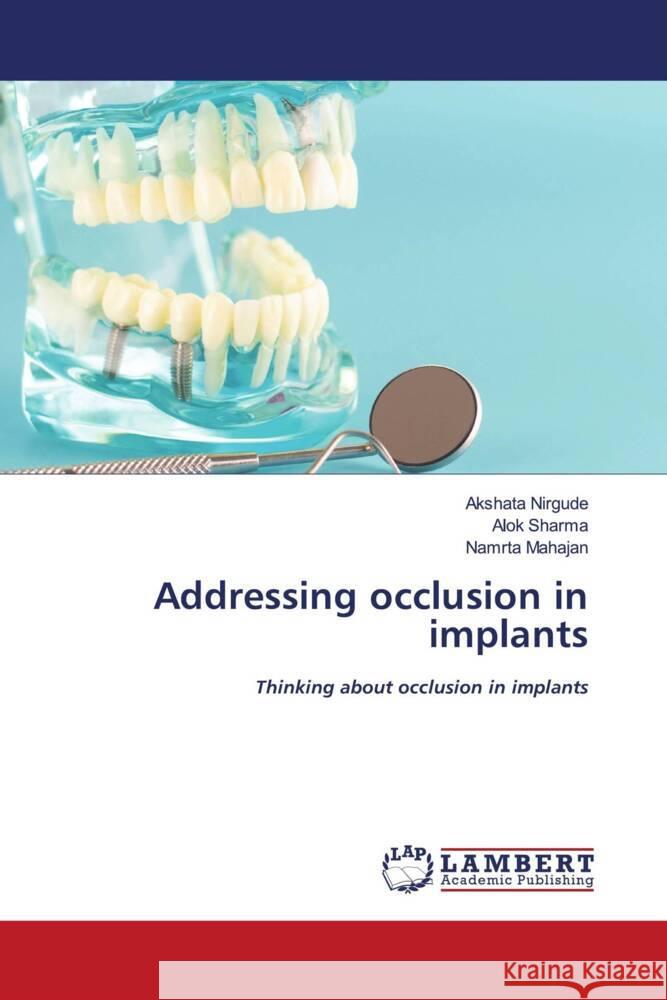 Addressing occlusion in implants Akshata Nirgude Alok Sharma Namrta Mahajan 9786207457731