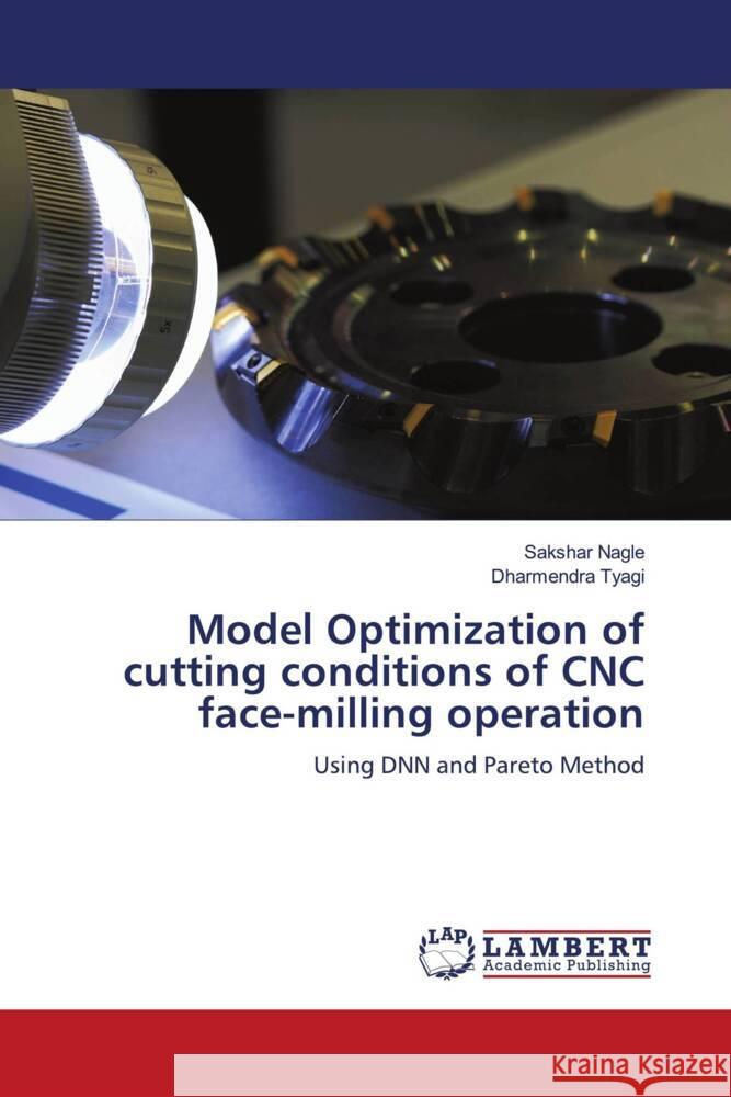 Model Optimization of cutting conditions of CNC face-milling operation Nagle, Sakshar, Tyagi, Dharmendra 9786207457748