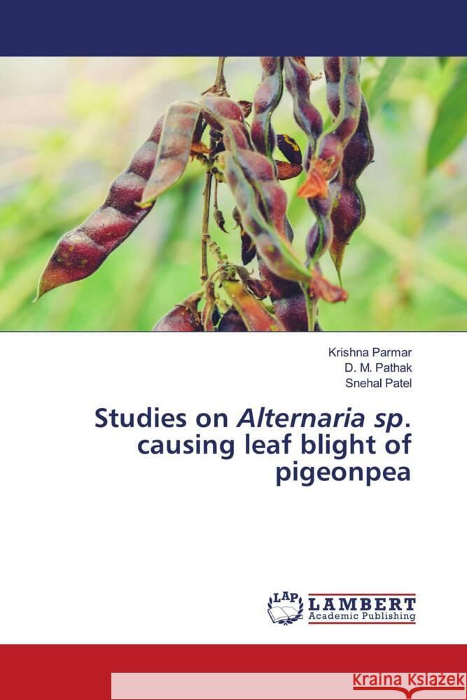 Studies on Alternaria sp. causing leaf blight of pigeonpea Krishna Parmar D. M. Pathak Snehal Patel 9786207457755