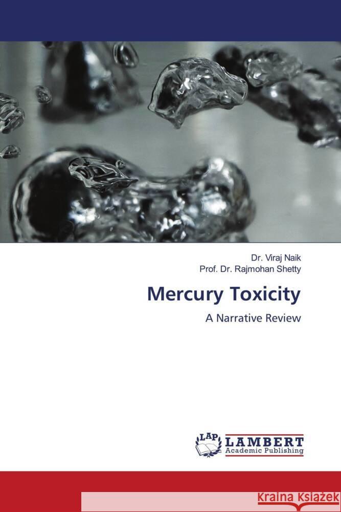 Mercury Toxicity Naik, Dr. Viraj, Shetty, Prof. Dr. Rajmohan 9786207457779