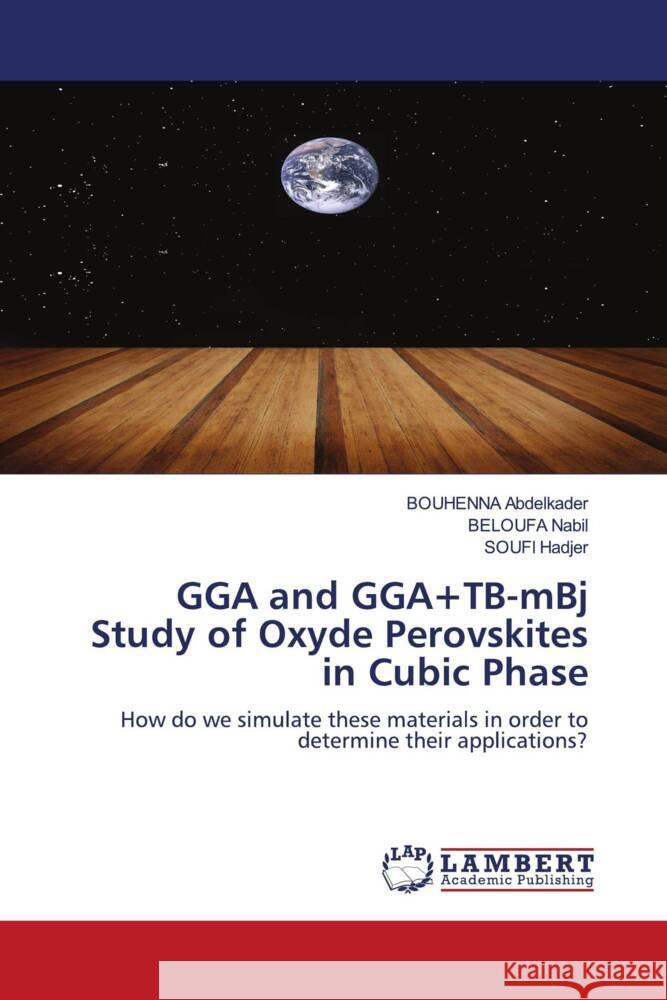 GGA and GGA+TB-mBj Study of Oxyde Perovskites in Cubic Phase Bouhenna Abdelkader Beloufa Nabil Soufi Hadjer 9786207457953