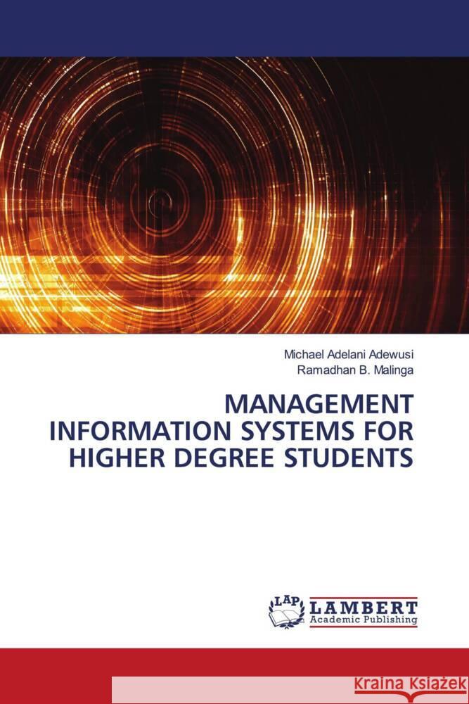 MANAGEMENT INFORMATION SYSTEMS FOR HIGHER DEGREE STUDENTS Adewusi, Michael Adelani, Malinga, Ramadhan B. 9786207457977 LAP Lambert Academic Publishing