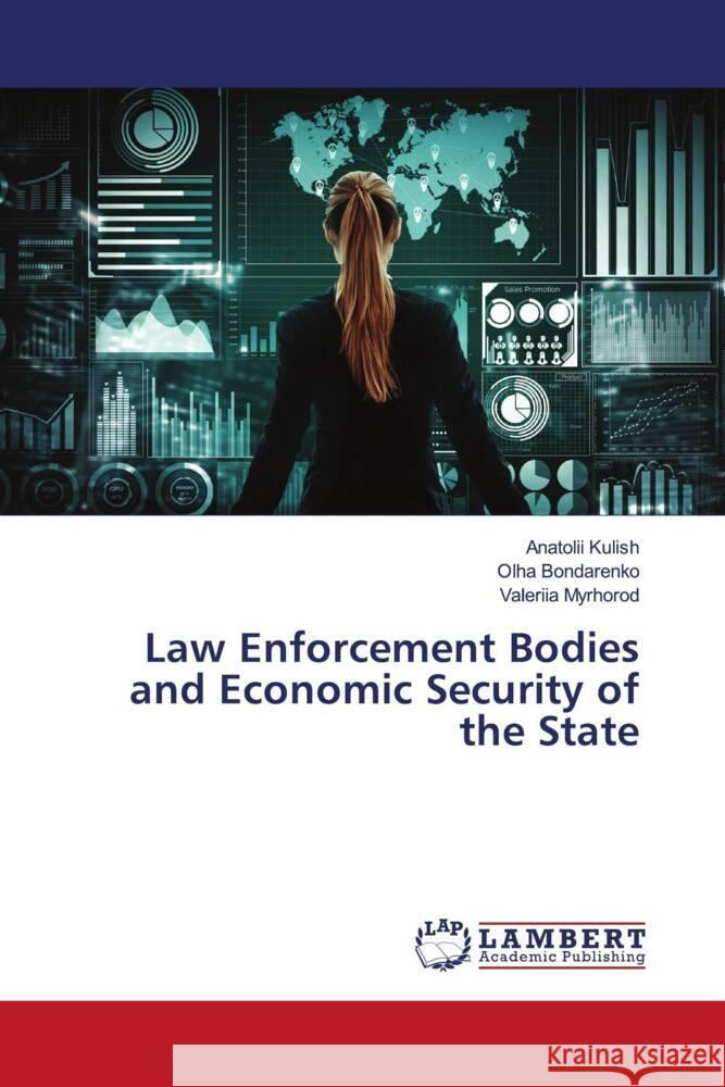 Law Enforcement Bodies and Economic Security of the State Anatolii Kulish Olha Bondarenko Valeriia Myrhorod 9786207458073