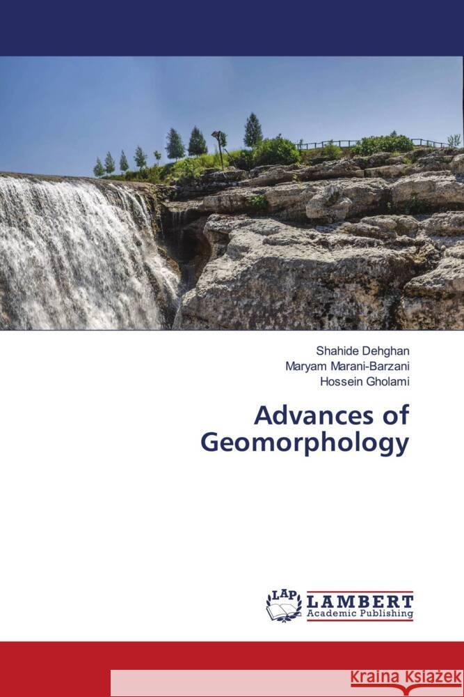 Advances of Geomorphology Dehghan, Shahide, Marani-Barzani, Maryam, Gholami, Hossein 9786207458134 LAP Lambert Academic Publishing